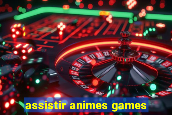 assistir animes games